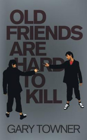 Книга Old Friends Are Hard To Kill Gary Towner