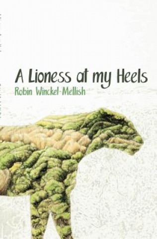 Kniha lioness at my heels Robin Winckel-Mellish