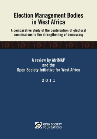 Könyv Election Management Bodies in West Africa. A Comparative Study of the Contribution of Electoral Commissions to the Strengthen Adele L Jinadu