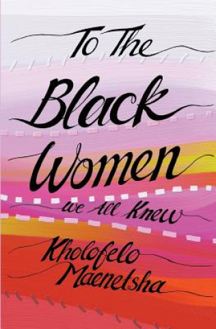 Книга To the black women we all knew Kholofelo Maenetsha