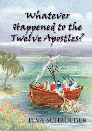 Livre Whatever Happened to the Twelve Apostles Elva Schroeder