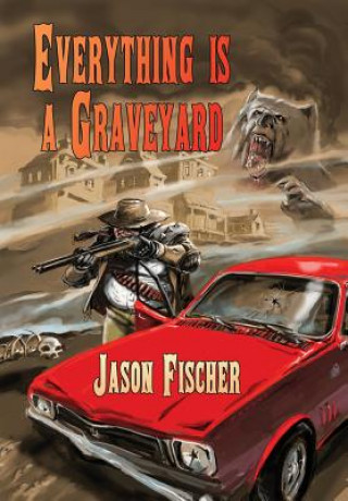 Book Everything Is a Graveyard Jason Fischer