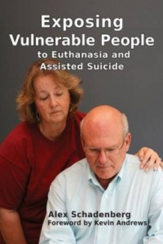 Carte Exposing Vulnerable People to Euthanasia and Assisted Suicide Alex Schadenberg