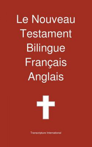 Книга Le Nouveau Testament Bilingue, Francais - Anglais Transcripture International