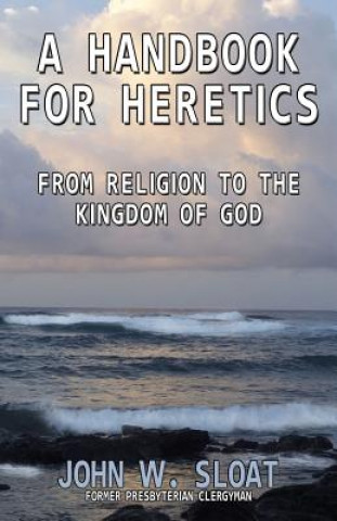 Book Handbook for Heretics John W. Sloat