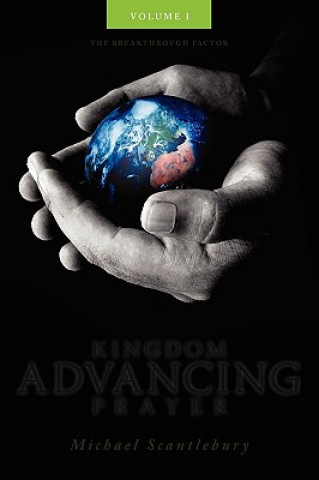 Carte Kingdom Advancing Prayer Volume I Michael Scantlebury