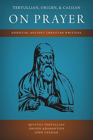 Könyv Tertullian, Origen, and Cassian on Prayer John Cassian