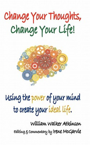Книга Change Your Thoughts, Change Your Life William Walker Atkinson