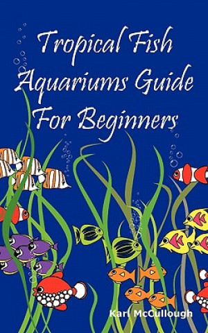 Carte Tropical Fish Aquariums Guide for Beginners Karl McCullough