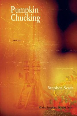 Knjiga Pumpkin Chucking: Poems Stephen Scaer