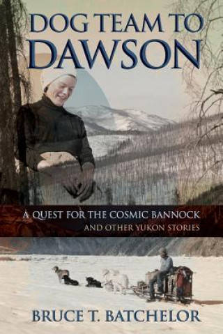 Knjiga Dog Team to Dawson Bruce T Batchelor