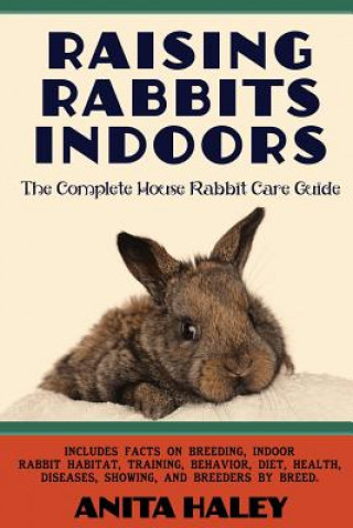 Kniha Raising Rabbits Indoors Anita Haley