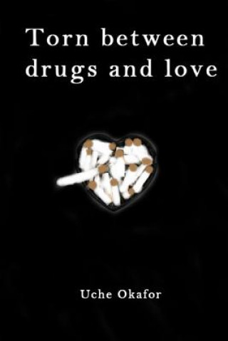 Книга Torn Between Drugs and Love Uche Okafor