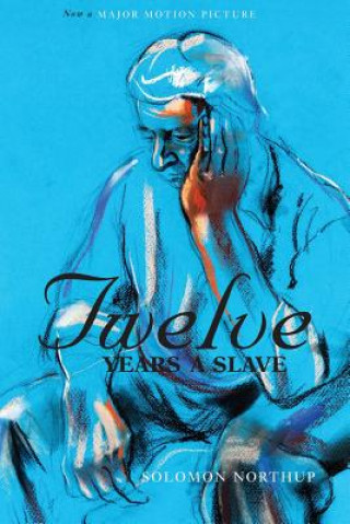 Kniha Twelve Years a Slave (the Original Book from Which the 2013 Movie '12 Years a Slave' Is Based) (Illustrated) Solomon Northup