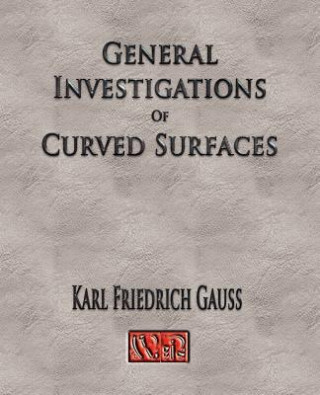 Knjiga General Investigations Of Curved Surfaces - Unabridged Carl Friedrich Gauss