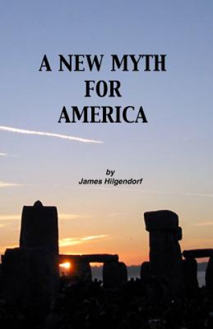 Knjiga New Myth for America James Hilgendorf