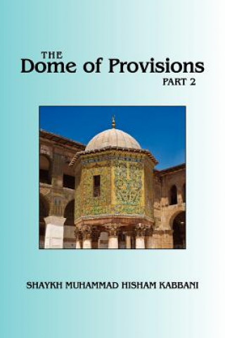Kniha Dome of Provisions, Part 2 Shaykh Muhammad Hisham Kabbani