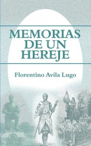 Könyv Memorias de Un Hereje Florentino Avila Lugo