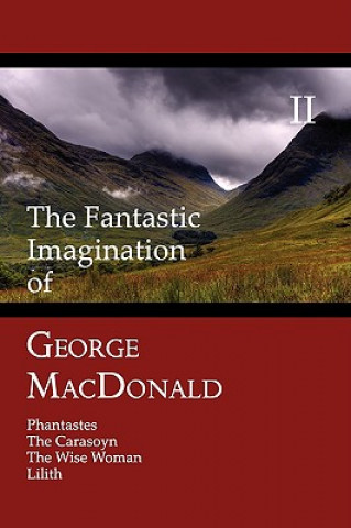 Könyv Fantastic Imagination of George MacDonald, Volume II George MacDonald