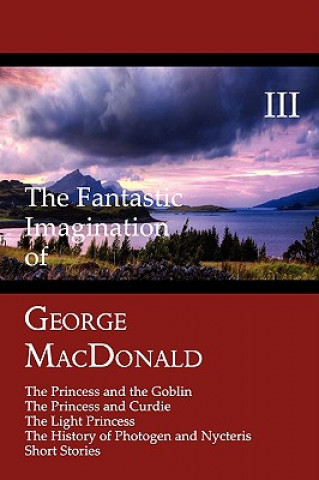 Könyv Fantastic Imagination of George MacDonald, Volume III George MacDonald