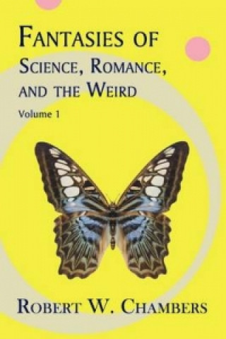 Książka Fantasies of Science, Romance, and the Weird Robert W. Chambers