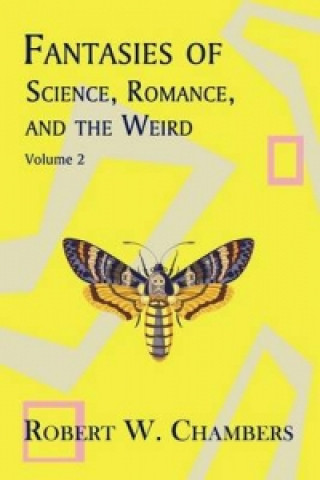 Książka Fantasies of Science, Romance, and the Weird Robert W. Chambers