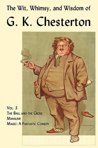 Könyv Wit, Whimsy, and Wisdom of G. K. Chesterton, Volume 3 G. K. Chesterton