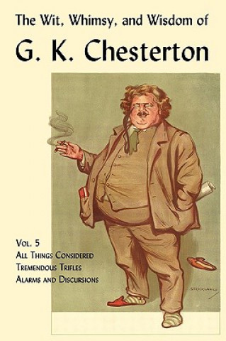 Könyv Wit, Whimsy, and Wisdom of G. K. Chesterton, Volume 5 G. K. Chesterton