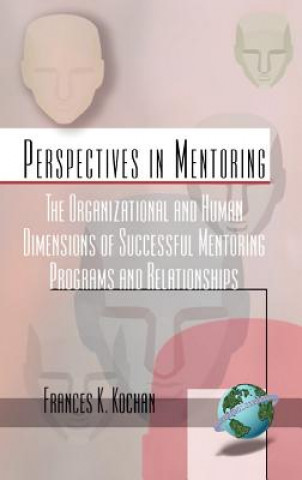 Könyv Organizational and Human Dimensions of Successful Mentoring Across Diverse Settings Francis K. Kochan