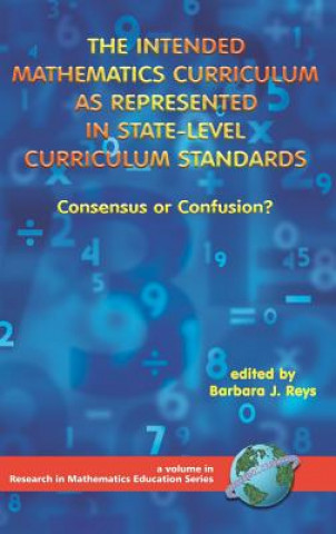 Könyv Intended Mathematics Curriculum as Represented in State-level Curriculum Standards v. 1 Barbara J. Reys