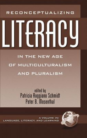 Kniha Reconceptualizing Literacy in the New Age of Multiculturalism and Pluralism Peter B. Mosenthal