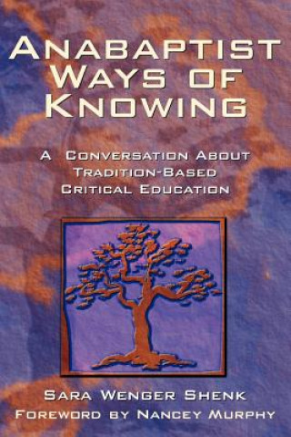 Könyv Anabaptist Ways of Knowing Sara Wenger Shenk