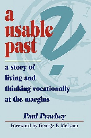 Carte Usable Past? A Story of Living and Thinking Vocationally at the Margins Paul Peachey