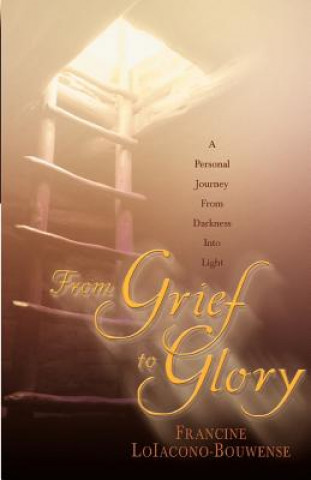 Book From Grief to Glory Francine Loiacono-Bouwense