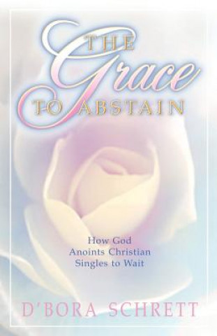 Könyv Grace to Abstain D'Bora Schrett