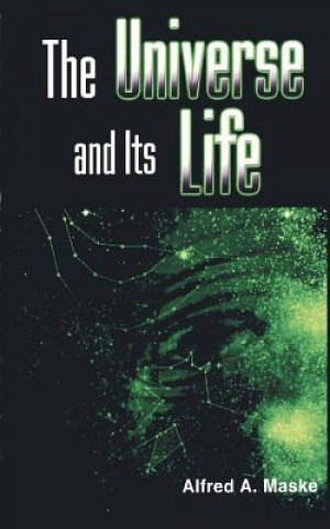Könyv Universe and Its Life Alfred A Maske