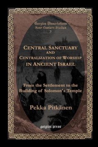Carte Central Sanctuary and Centralization of Worship in Ancient Israel Pekka Pitkanen