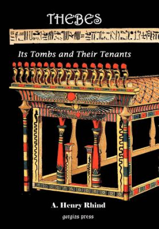 Kniha Thebes [Modern Luxor]: Its Tombs and Their Tenants, Ancient & Present A Henry Rhind
