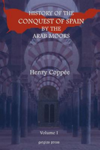 Kniha History of the Conquest of Spain by the Arab Moors (vol 1) Henry Coppee