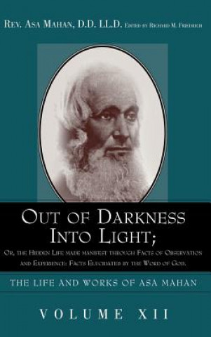 Carte Out of Darkness into Light; Or, The Hidden Life made Manifest through facts of Observation and Experience Asa Mahan