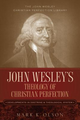 Kniha John Wesley's Theology of Christian Perfection Mark K Olson
