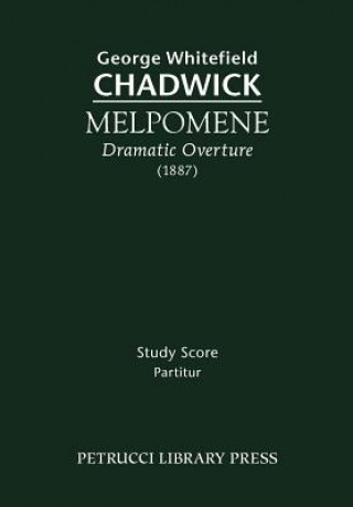 Knjiga Melpomene, Dramatic Overture - Study Score George Whitefield Chadwick
