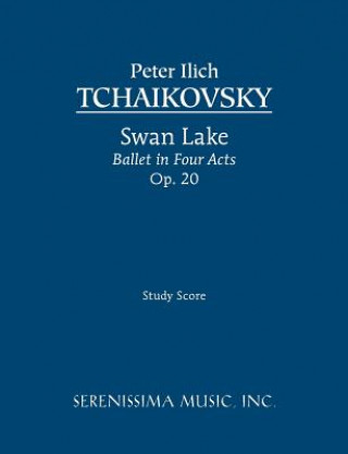 Kniha Swan Lake, Ballet in Four Acts, Op.20 Peter Ilyich Tchaikovsky