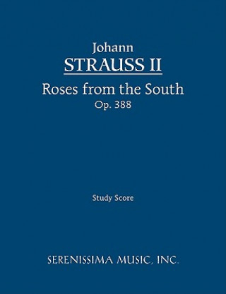 Könyv Roses from the South, Op. 388 - Study Score Johann Strauss Jr.