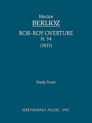 Kniha Rob-Roy Overture, H 54 See E Csicsery-Ronay Hector Berlioz