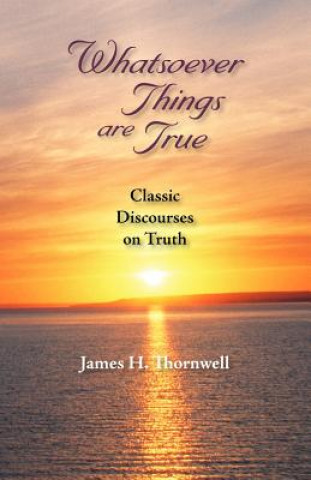 Knjiga Whatsoever Things Are True James Henley Thornwell