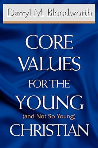 Kniha Core Values for the Young (and Not So Young) Christian Darryl M Bloodworth