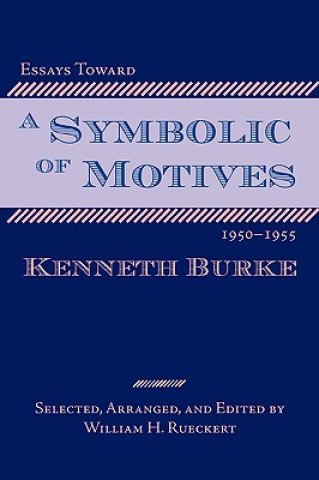 Książka Essays Toward a Symbolic of Motives, 1950-1955 Kenneth Burke