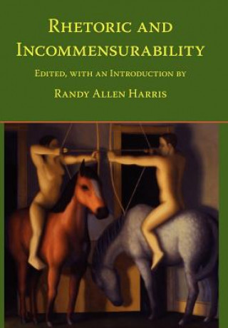 Książka Rhetoric and Incommensurability Randy Allen Harris