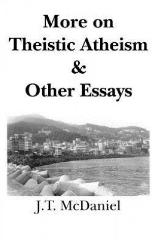 Knjiga More on Theistic Atheism & Other Essays J T McDaniel